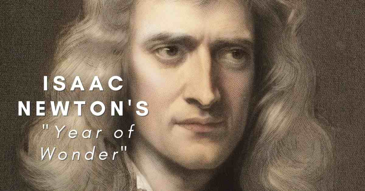 Newton and his Year of Wonders – Atoms to Astronauts